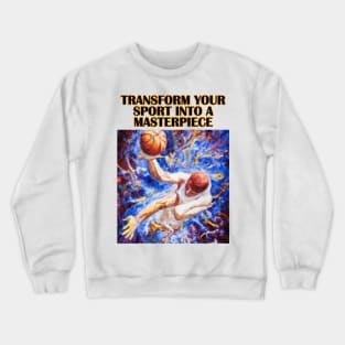 Basketball Player Digital Oil Painting Motivating Message Crewneck Sweatshirt